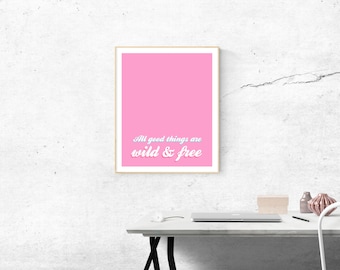 All good things are wild and free, digital printable PINK,BLUE,WHITE