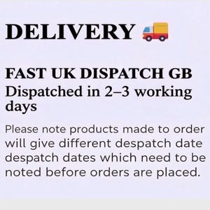 May include: A white informational graphic with black text that reads: DELIVERY, FAST UK DISPATCH GB, Dispatched in 2-3 working days, Please note products made to order will give different despatch date despatch dates which need to be noted before orders are placed.