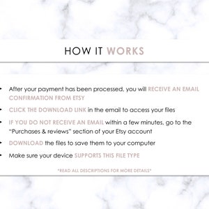 May include: A white background with a pink rectangle containing instructions on how to download digital files after purchase. The text reads: "HOW IT WORKS"  "After your payment has been processed, you will RECEIVE AN EMAIL CONFIRMATION FROM ETSY"  "CLICK THE DOWNLOAD LINK in the email to access your files"  "IF YOU DO NOT RECEIVE AN EMAIL within a few minutes, go to the "Purchases & reviews" section of your Etsy account"  "DOWNLOAD the files to save them to your computer"  "Make sure your device SUPPORTS THIS FILE TYPE"  "*READ ALL DESCRIPTIONS FOR MORE DETAILS*"