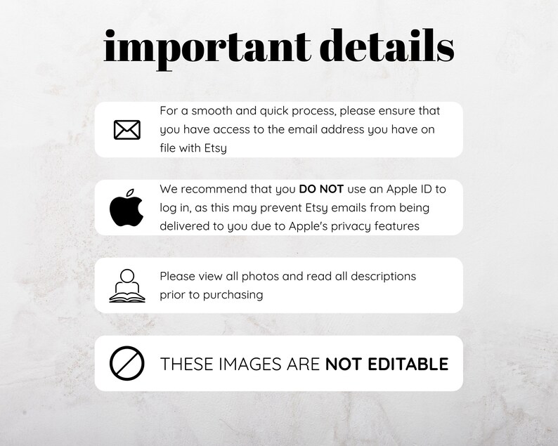 May include: A white background with the words "important details" in black. The image contains text about Etsy email access, Apple ID use, and viewing photos before buying. The bottom text reads "THESE IMAGES ARE NOT EDITABLE."