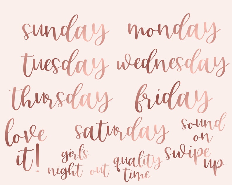 May include: Rose gold calligraphy lettering on a pink background. The text includes the days of the week, "love it!" and "girls night out".
