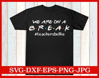 Download We Are On A Break Svg Friends Font Teacher Svg Break Teachers Svg Vacation Teacher Last Day Of School Gift For Teacher Summer Teacher Download 15256 Free Fonts Free Typography Script
