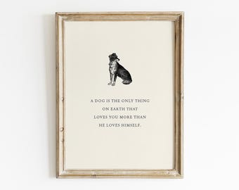 A Dog Is The Only Thing On Earth That Loves You More Than He Loves Himself Quote, Wisdom Wall Art, Pet Lover Decor, Dog Owner Keepsake Gift