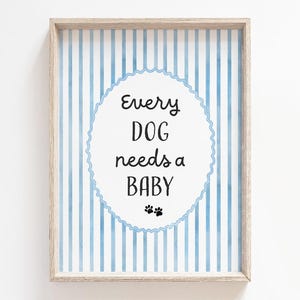 Elke hond heeft een baby nodig Afdrukbare, digitale download, babyaankondiging kunst aan de muur babyshower, aquarel decor kinderkamer, huisdier liefhebbende ouder cadeau