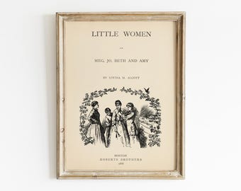 Könnte beinhalten: Ein gerahmter Druck mit dem Titel Little Women or Meg, Jo, Beth and Amy von Louisa M. Alcott. Das cremefarbene Papier zeigt schwarzen Text und eine zentrale Illustration von vier Figuren unter einem Blumenbogen, mit Boston, Roberts Brothers, 1868 am unteren Rand.