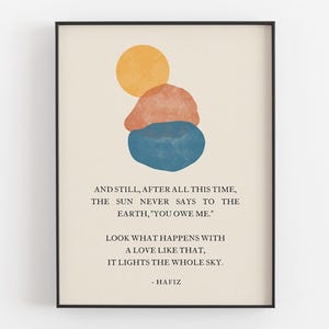 And Still After All This Time The Sun Never Says To The Earth - Hafiz Printable, Love Wall Art, Digital Download, Quotes Decor, Friend Gifts