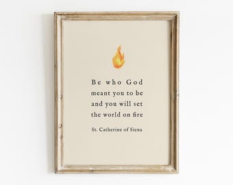 Be Who God Meant You To Be St. Catherine of Siena Printable, Courage Wall Art, Digital Download, Set The World on Fire Decor, Christian Gift