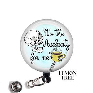 Funny Skeleton 'It's the Audacity' Badge Reel: Nurse Gift