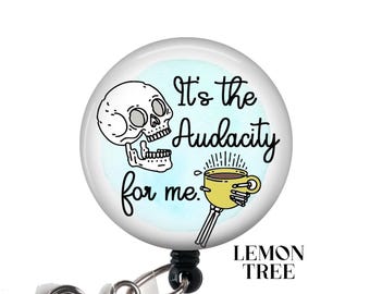 Funny Skeleton 'It's the Audacity' Badge Reel: Nurse Gift