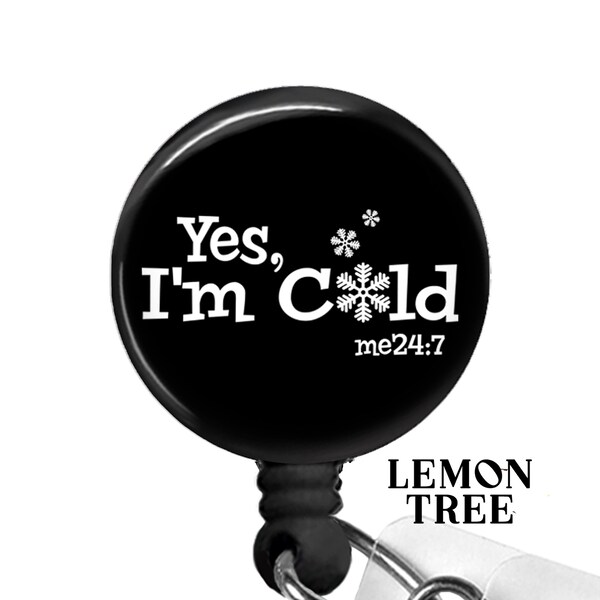 Funny Yes I'm Cold 24/7  Badge Reel - Retractable Badge Holder - Lanyard - Carabiner - Stethoscope Name Tag - Funny Nurse Gift