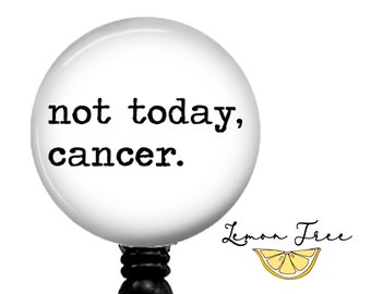 Not Today, Cancer Badge Reel: Retractable ID Holder
