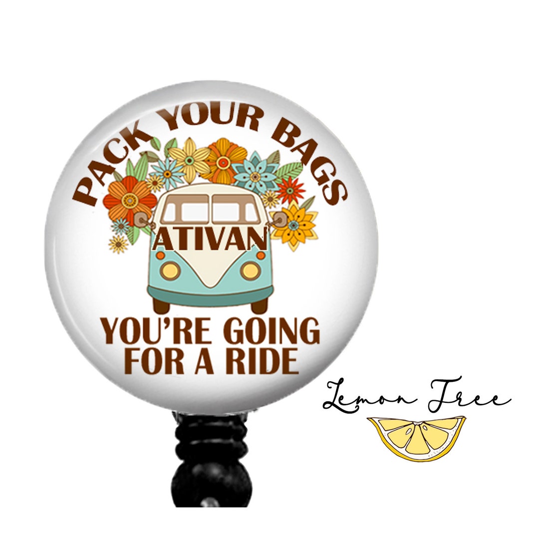 Funny Pack Your Bags Going for a Ride Ativan Badge Reel Also Available in  Interchangeable Topper Lanyard Carabiners and Steth ID Tags 