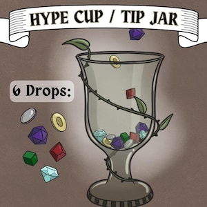 May include: A glass cup with a vine wrapped around it, filled with colorful gems and coins. The text "Hype Cup / Tip Jar" is above the cup. The text "6 Drops" is to the left of the cup.