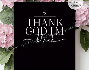 Thank God I'm Black Typography Print, Afrocentric Empowerment Wall Art Poster Wall Art (HQ Thick Paper Poster)