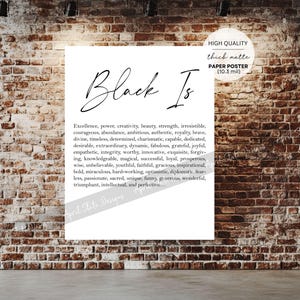 May include: Black and white printable poster with the text "Black Is" and a list of positive attributes associated with the colour black. The poster is printed on thick matte paper.