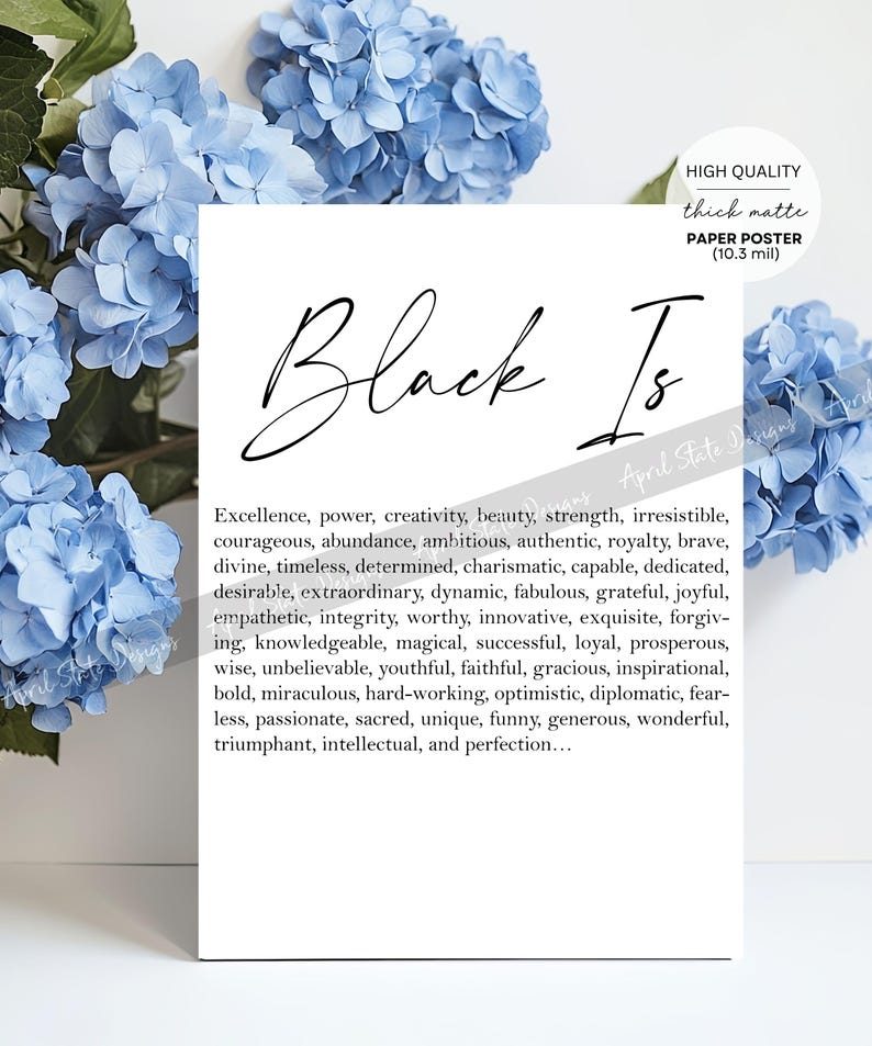 May include: A black and white printable poster with the text "Black Is" in a cursive font. The text is followed by a list of positive adjectives describing the colour black.