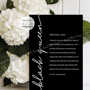 May include: Black and white printable poster with the definition of a "black queen" in a bold, white font. The definition reads: "(blak kwēn) - noun A beautiful, educated and ambitious female of African heritage, who is naturally curvy with soft kinky hair that grows towards the sun. Female royalty personified. She holds the weight of the world on her shoulders yet never complains. She makes pain look beautiful and finds peace amongst the chaos. Blessed with melanin. The most powerful piece in the game. [see also: nubian queen]"