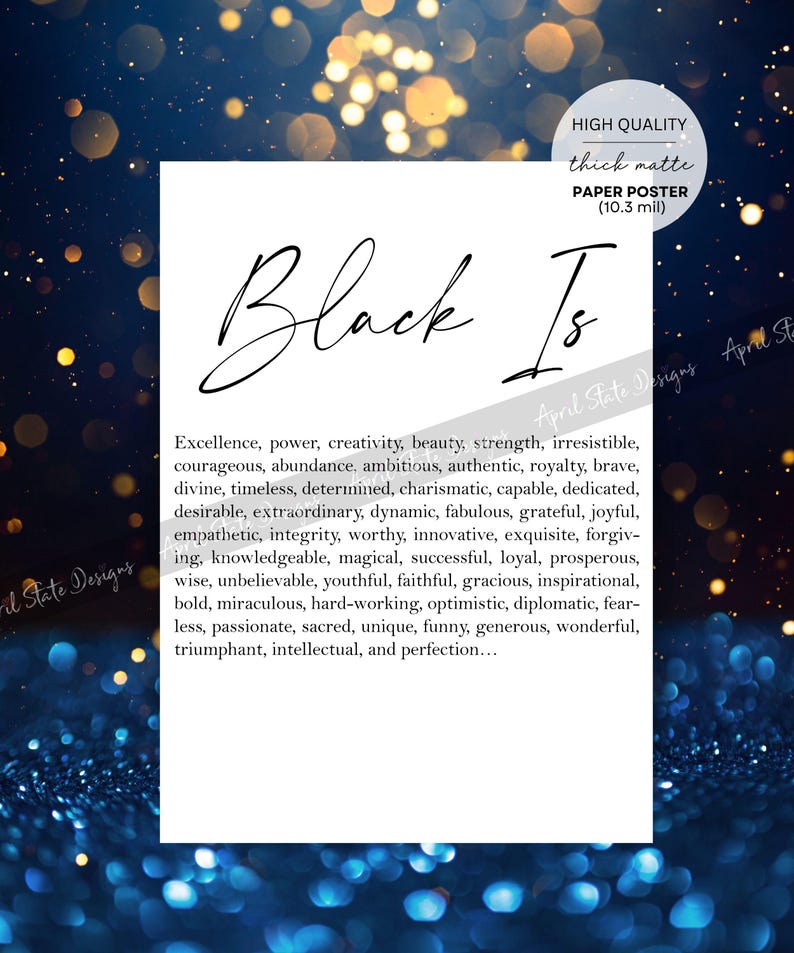 May include: A black and white printable poster with the text "Black Is" and a list of positive adjectives describing the colour black. The poster is designed for printing on 10.3 mil thick matte paper.
