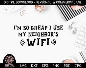 I'm So Cheap I Use My Neighbor's Wifi - Funny SVG Quote, Sarcastic SVG, Very Cheap, Wifi Stealing Password, Neighbor Love, Digital File