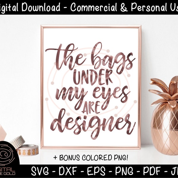 The Bags Under My Eyes Are Designer - Funny Mom SVG, Parenting SVG, Tired Sleepy Design, Designer Bags SVG, Personal and Commercial Use