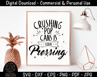 Crushing Pop Cans Is Soda Pressing - Funny Soda SVG, Drinking Party Design, Recycling SVG, Soda Pop Fizz Caffeine SVG, Personal & Commercial