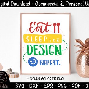 May include: A digital download graphic design quote that reads "Eat, Sleep, Design, Repeat." The quote is written in a colorful, playful font with a blue arrow symbol. The graphic is set against a white background.