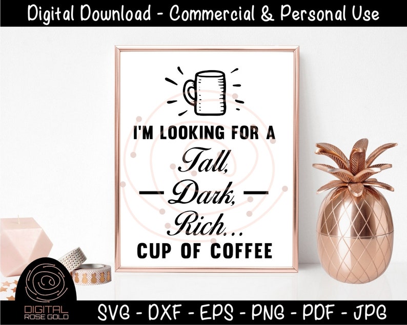 Im Looking For A Tall Dark Rich Cup Of Coffee Funny Coffee SVG, Single Dating svg, Caffeine Latte SVG, Boyfriend Girlfriend SVG for Cricut image 1