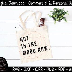 Not In The Mood Now Sarcastic SVG, Bad Mood SVG, funny moody printable, Cricut or Silhouette SVG Files, Personal or Commercial Use image 3