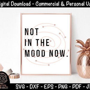 Not In The Mood Now Sarcastic SVG, Bad Mood SVG, funny moody printable, Cricut or Silhouette SVG Files, Personal or Commercial Use image 1