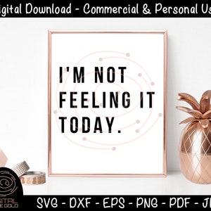 No lo estoy sintiendo hoy - funny Morning SVG, Sarcastic Moody SVG, Good Morning Printable Cricut Files, Uso personal o comercial
