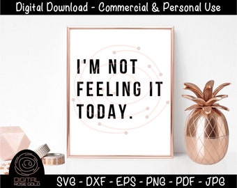 I'm Not Feeling It Today - Funny Morning SVG, Sarcastic Moody SVG, Good Morning Printable Cricut Files, Personal or Commercial Use