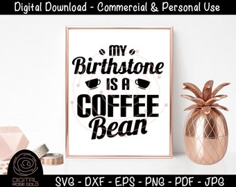 My Birthstone Is A Coffee Bean - Funny Coffee SVG, Birthday Birthstone SVG, Morning Coffee Mug Design, Cricut or Silhouette Digital Design