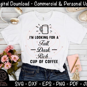 Im Looking For A Tall Dark Rich Cup Of Coffee Funny Coffee SVG, Single Dating svg, Caffeine Latte SVG, Boyfriend Girlfriend SVG for Cricut image 2