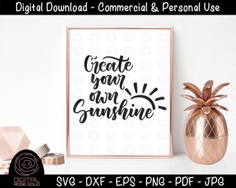 Create Your Own Sunshine - Motivation SVG, Printable Sayings and Quotes, SVG Decor, Personal and Commercial Use SVG Digital Cut Files