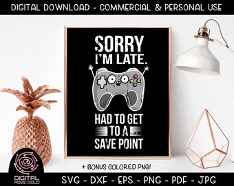 Sorry I'm Late, Had To Get To A Save Point, Funny Gaming SVG, Video Games Cut File, Remote Control Gaming Console Design, Top Gamer SVG