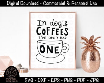 In Dog Coffees, I've Only Had One - Funny Coffee SVG, Dog Life Human Years, Caffeine Latte SVG, Coffee Mug Cup Design for Cricut Silhouette