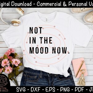 Not In The Mood Now Sarcastic SVG, Bad Mood SVG, funny moody printable, Cricut or Silhouette SVG Files, Personal or Commercial Use image 2