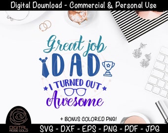 Great Job Dad, I Turned Out Awesome - Funny Dad SVG, Fathers Birthday SVG, Printable for Father's Day, Thank you Dad Digital Download