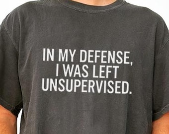 T-shirt Pour ma défense, je suis resté sans surveillance - T-shirt citation sarcastique, chemise graphique amusante
