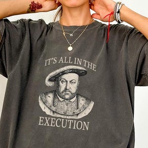 Funny History T-Shirt, Henry VIII Graphic Tee, Dark Humor Execution Shirt, Retro Sarcastic Top