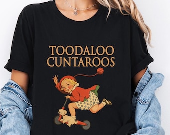Funny Sarcastic Retro T Shirt, Toodaloo Cuntaroos Shirt, Dark Humor Graphic Tee
