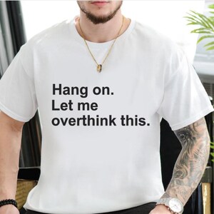 Moment mal, lass mich das nochmal überdenken – T-Shirt mit lustigem Text, minimalistisches Zitat-T-Shirt Bild 7