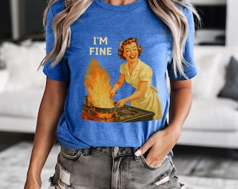 I am Fine Retro Housewife T-Shirt , Funny Vintage Kitchen Fire Tee, 1950s Humor Graphic,