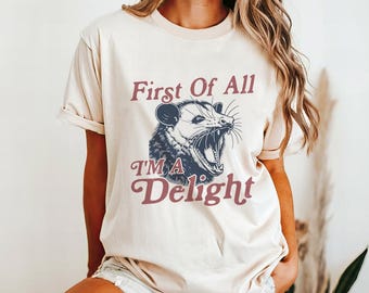 Angry Possum T-Shirt – Sarcastic Vintage Tee, First of All I’m a Delight Shirt