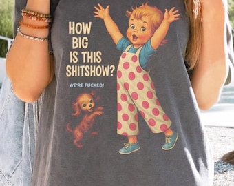 Funny Sarcastic Graphic Tee: How Big Is This Shitshow - Unisex Comfort Colors Shirt