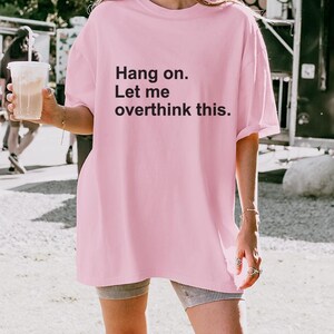 Moment mal, lass mich das nochmal überdenken – T-Shirt mit lustigem Text, minimalistisches Zitat-T-Shirt Bild 11
