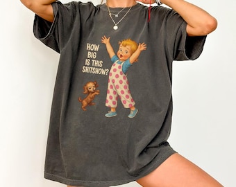How Big Is This Shitshow T Shirt Funny Sarcastic Graphic Tee Retro Humor Unisex Shirt