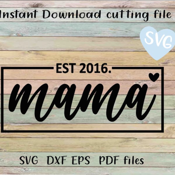 Mama est 2016 SVG dxf eps pdf File INSTANT DOWNLOAD cricut