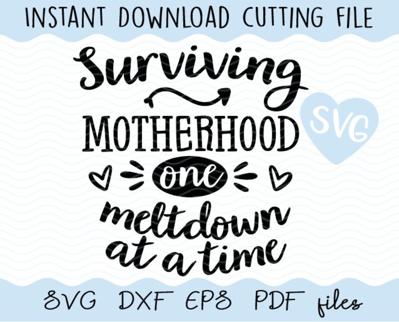 Download Surviving Motherhood One Meltdown At A Time Svg Dxf Pdf Eps File Instant Download Cricut Drawing Illustration Art Collectibles Vadel Com