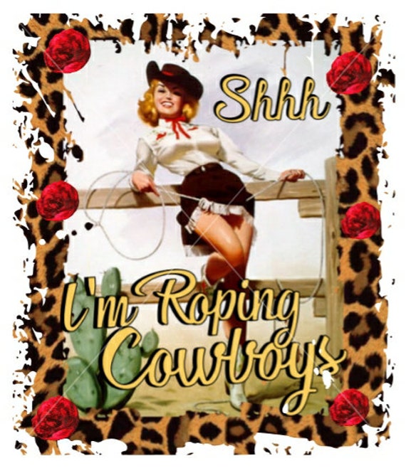 Shhh I'm Roping Cowboys PNG